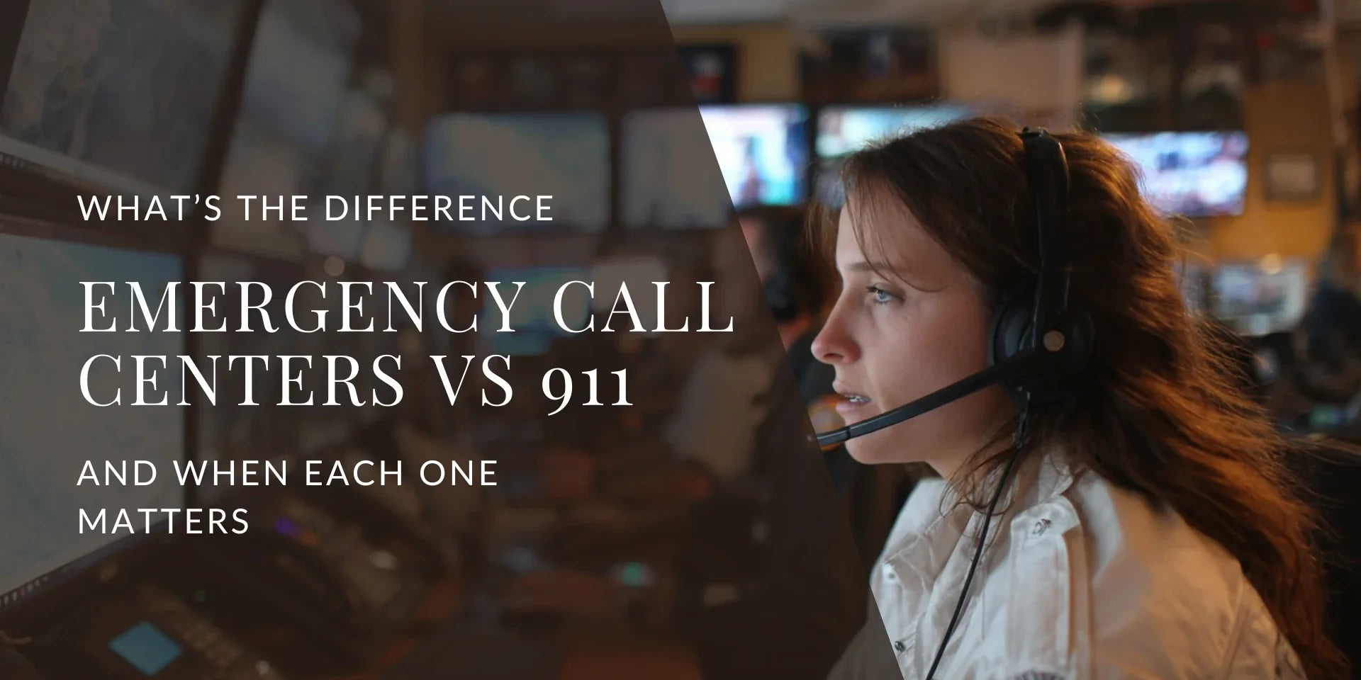 A close up image of a female emergency dispatcher wearing a headset in a call center with multiple monitors in the background, overlaid with the text “What’s the Difference: Emergency Call Centers vs 911 and When Each One Matters.”