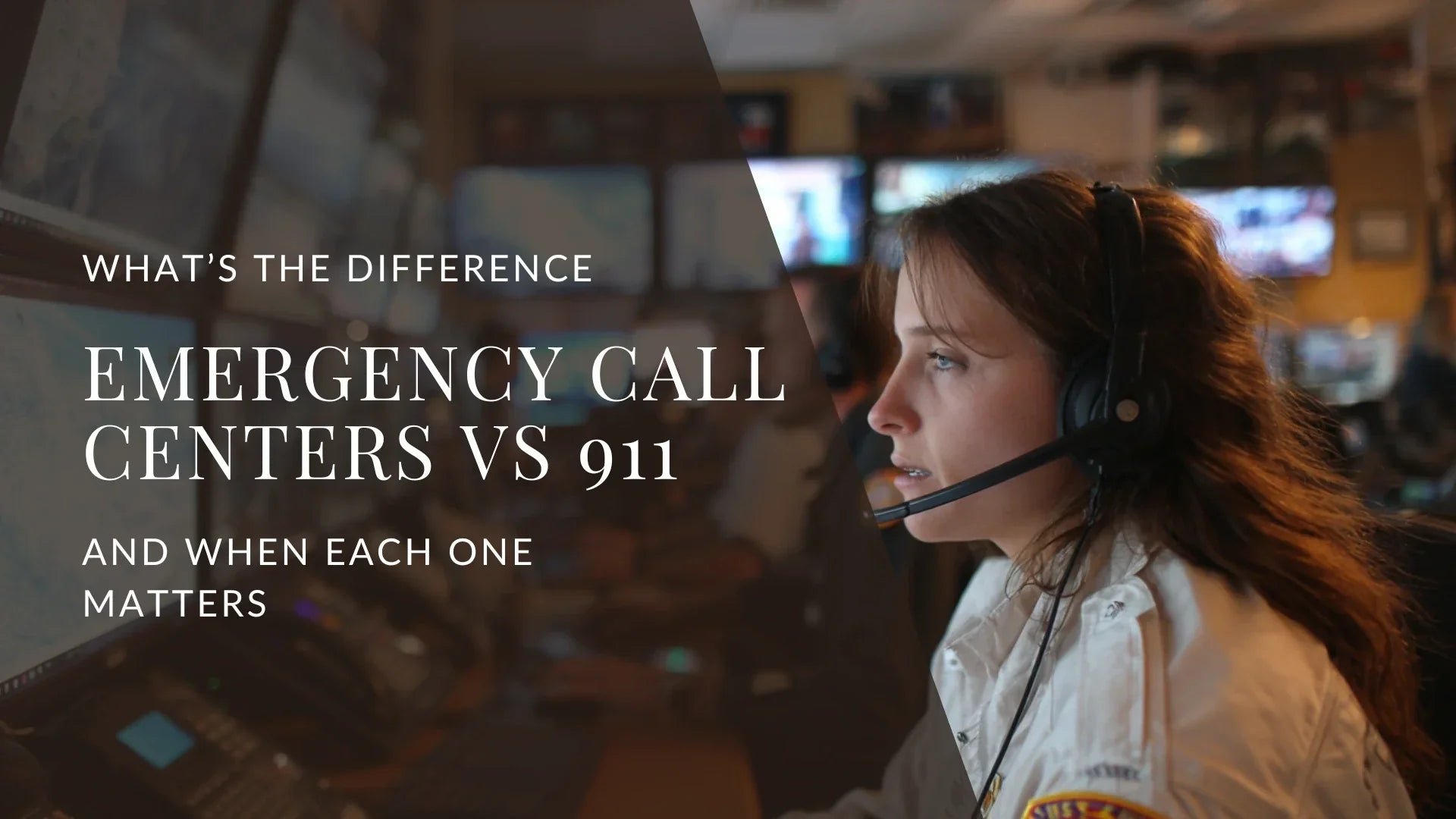 A close up image of a female emergency dispatcher wearing a headset in a call center with multiple monitors in the background, overlaid with the text “What’s the Difference: Emergency Call Centers vs 911 and When Each One Matters.”