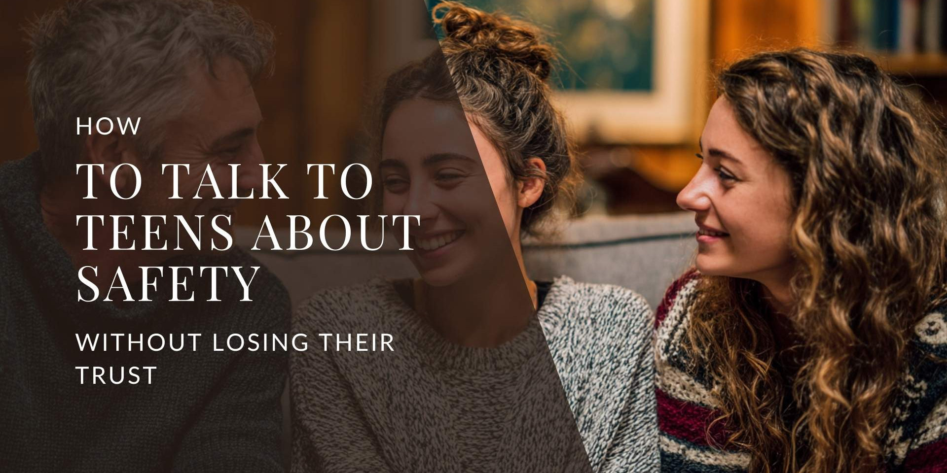 How to Talk to Teens About Safety Without Losing Their Trust