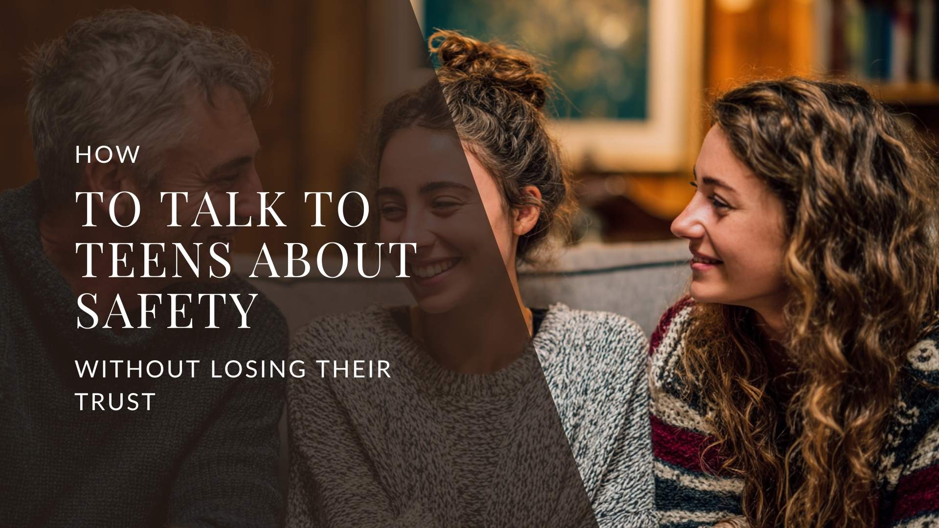 How to Talk to Teens About Safety Without Losing Their Trust