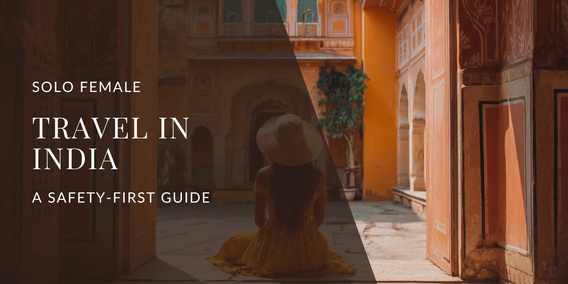 A warm-toned image of a woman in a yellow dress and wide-brimmed hat sitting in an ornate courtyard in India, with arched doorways and detailed architecture, overlaid with the text “Solo Female Travel in India: A Safety First Guide.”