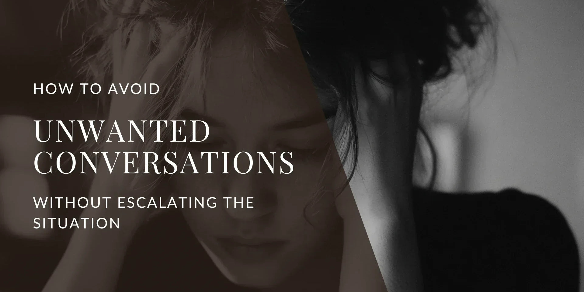 A dark, moody split image showing a woman looking distressed with her hand on her head on the left and a blurred profile on the right, overlaid with the text “How to Avoid Unwanted Conversations Without Escalating the Situation.”