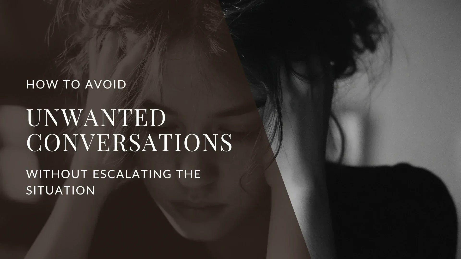 A dark, moody split image showing a woman looking distressed with her hand on her head on the left and a blurred profile on the right, overlaid with the text “How to Avoid Unwanted Conversations Without Escalating the Situation.”