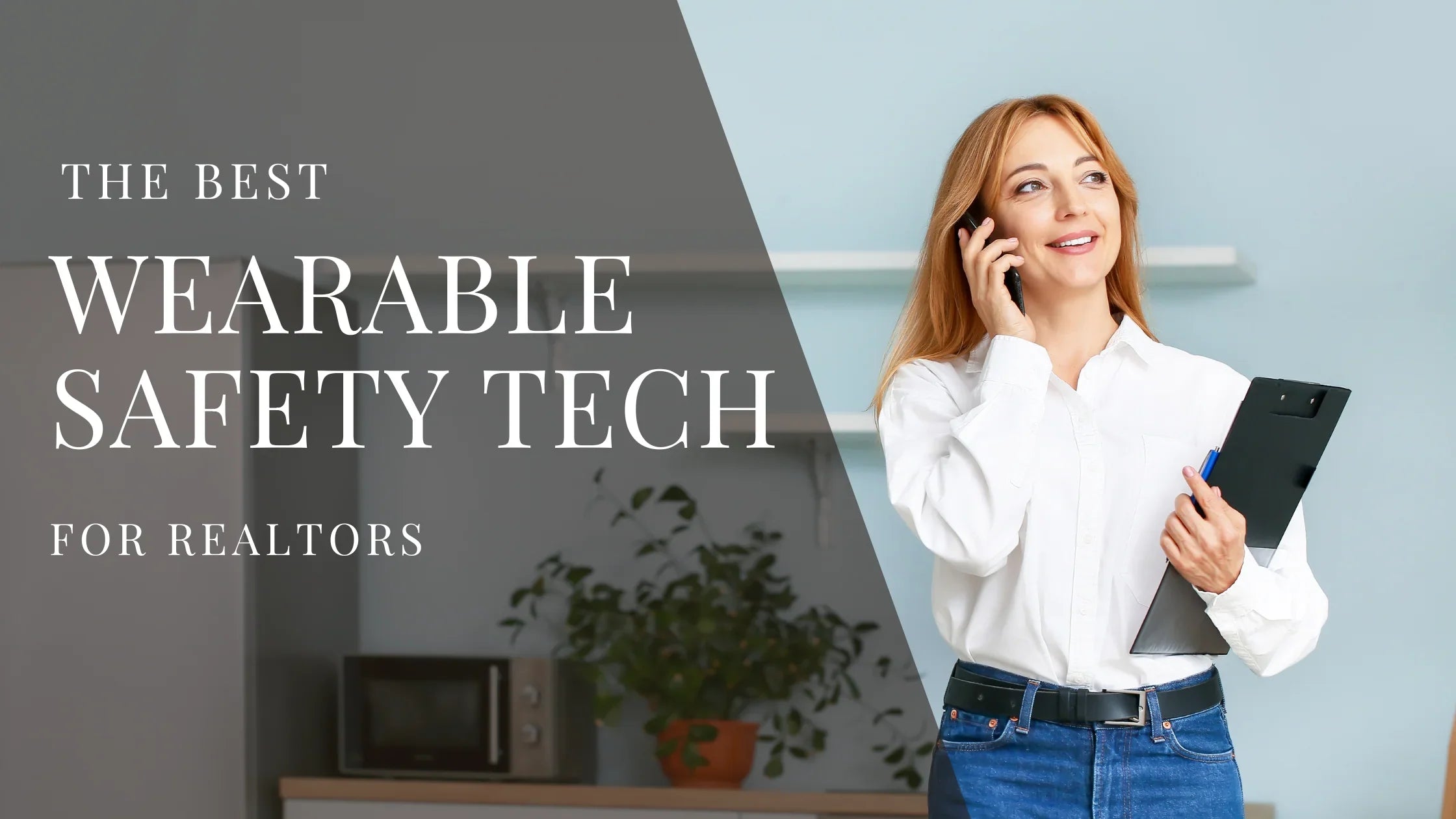 Realtor holding a clipboard and talking on her phone in a modern home with overlaid text that reads The Best Wearable Safety Tech for Realtors.