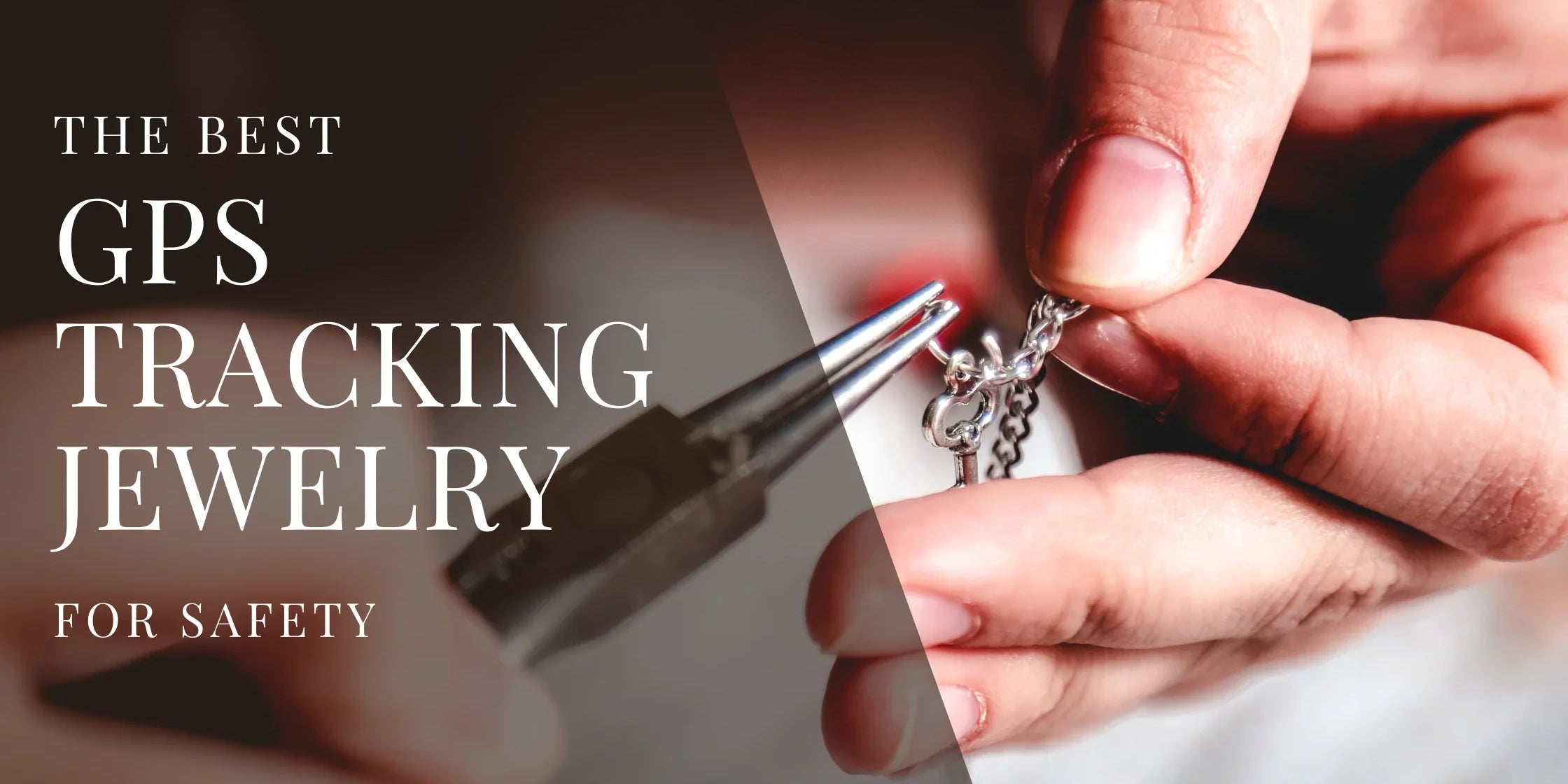 Close up of hands using pliers to adjust a silver necklace with overlaid text that reads The Best GPS Tracking Jewelry for Safety.