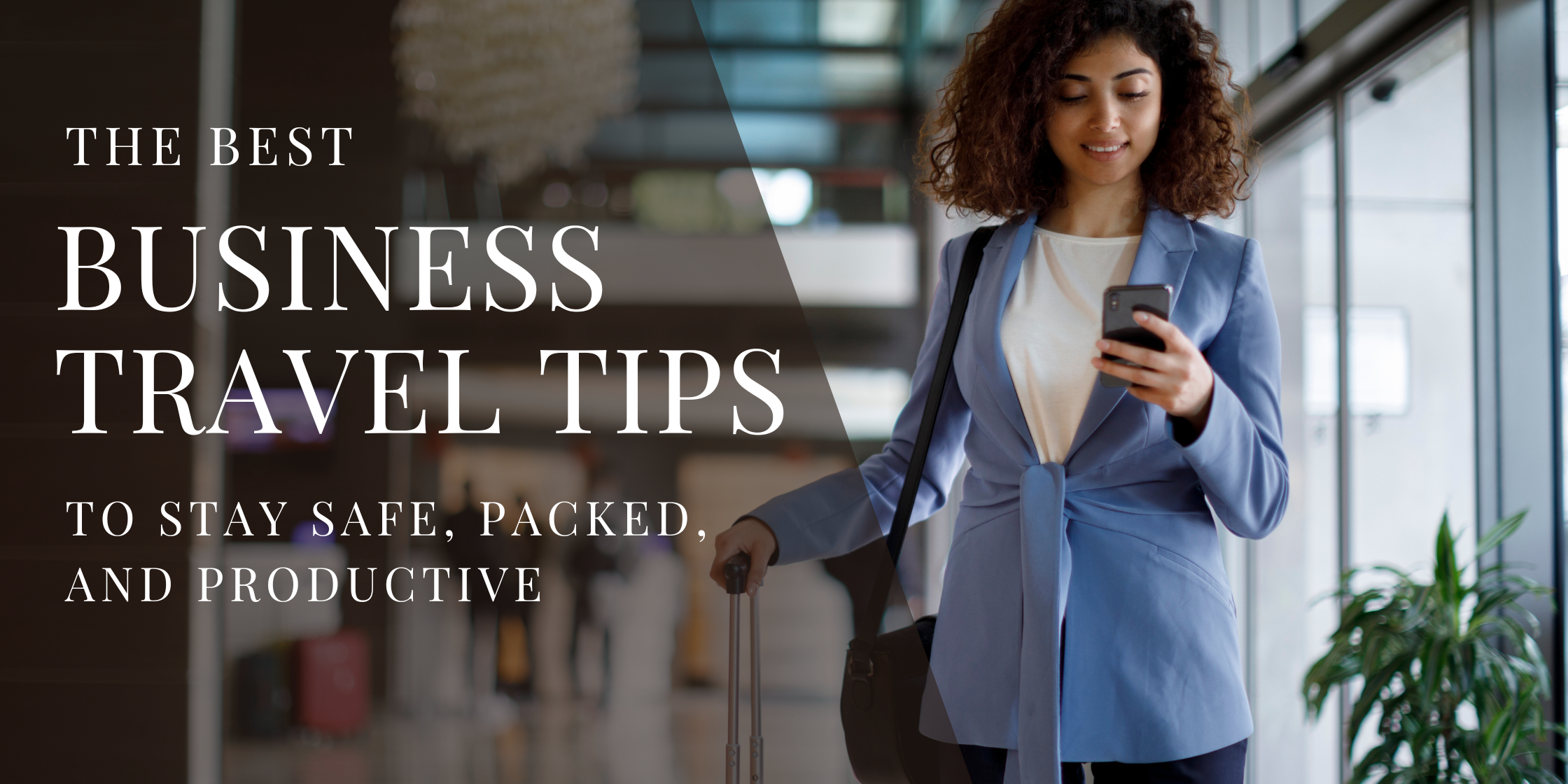 The Best Business Travel Tips to Stay Safe and Productive