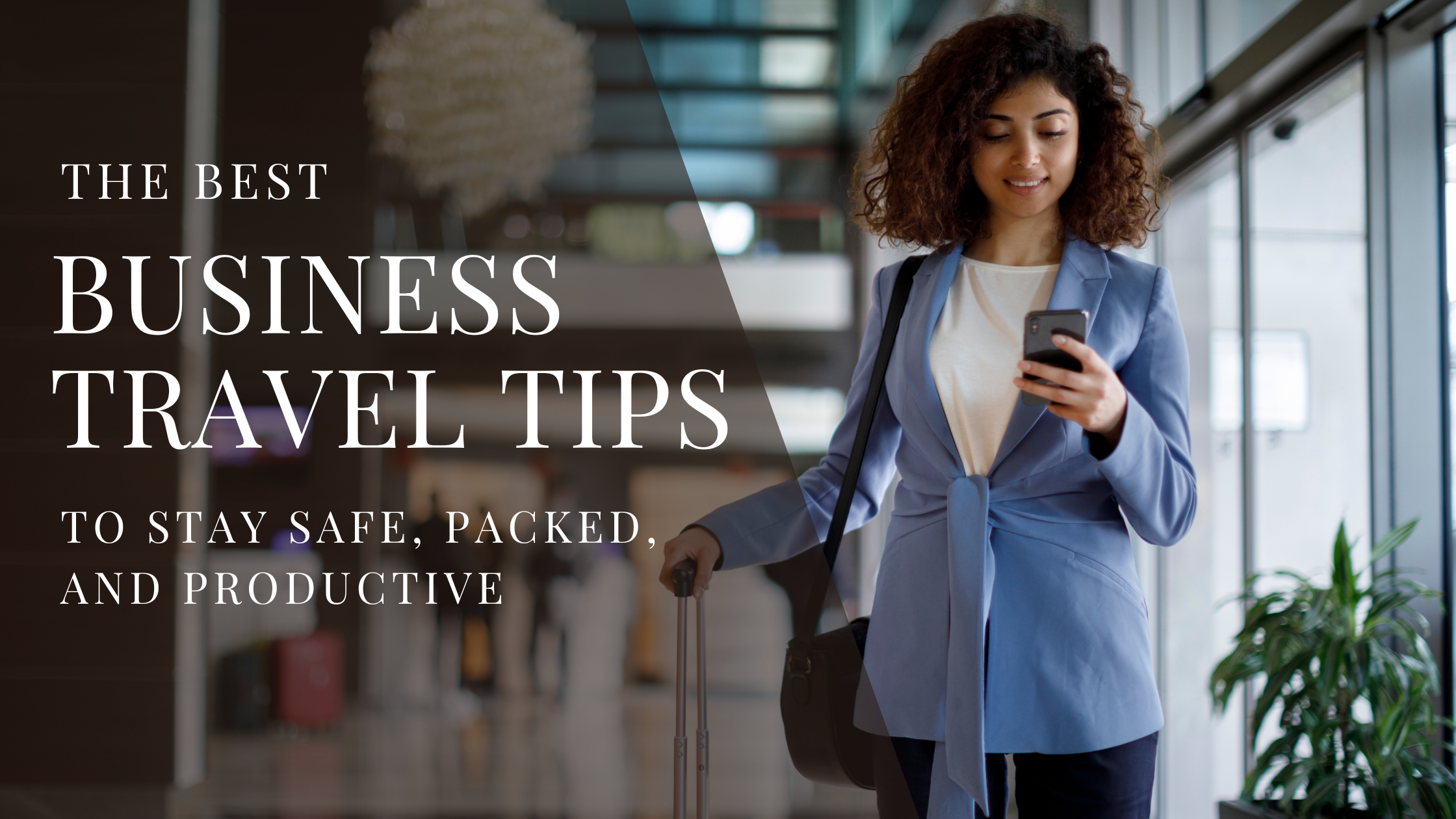 The Best Business Travel Tips to Stay Safe and Productive