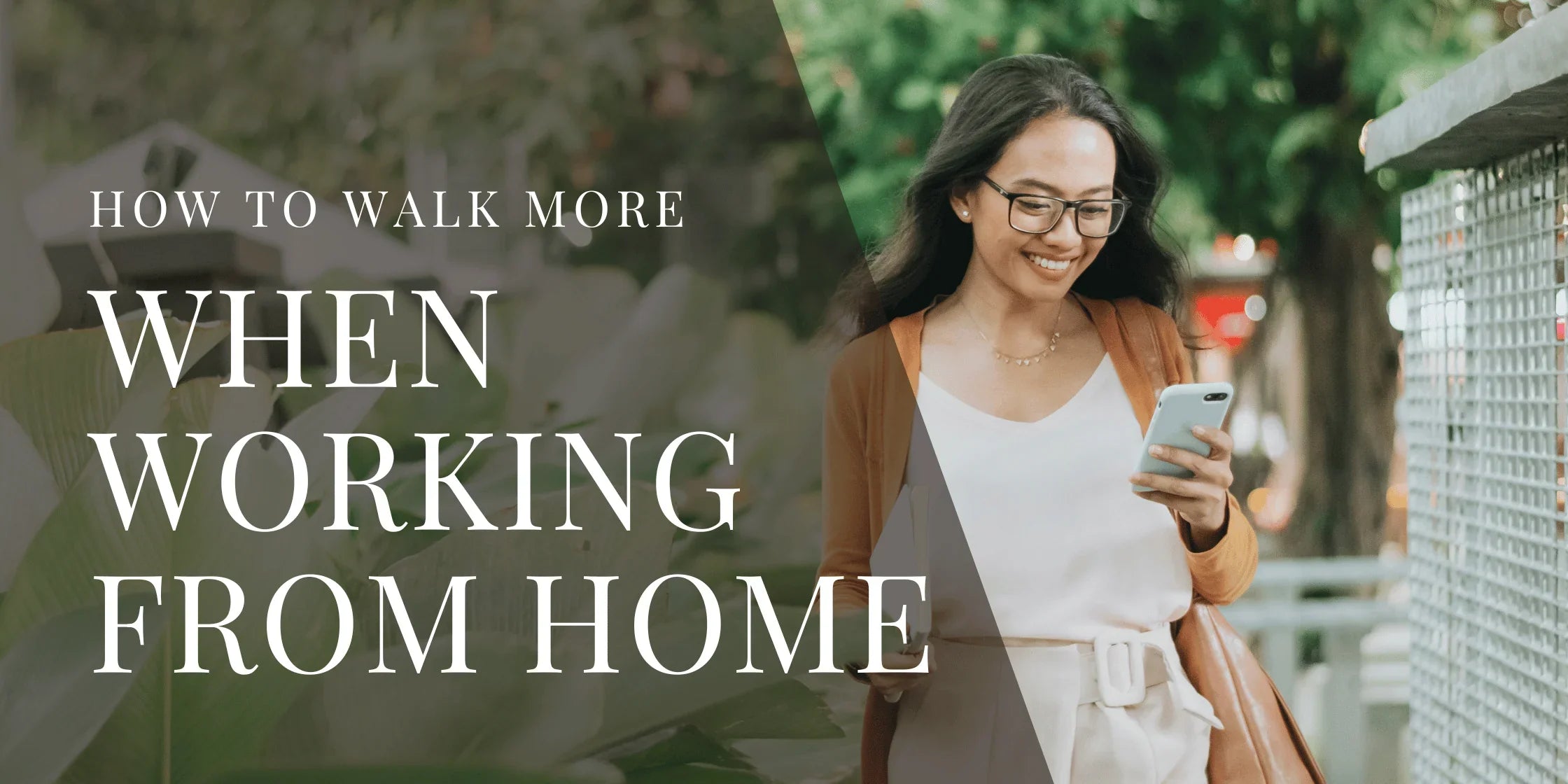 Woman wearing glasses walks outdoors while smiling at her phone, dressed in light professional clothing with greenery in the background, with overlaid text reading How to Walk More When Working From Home.