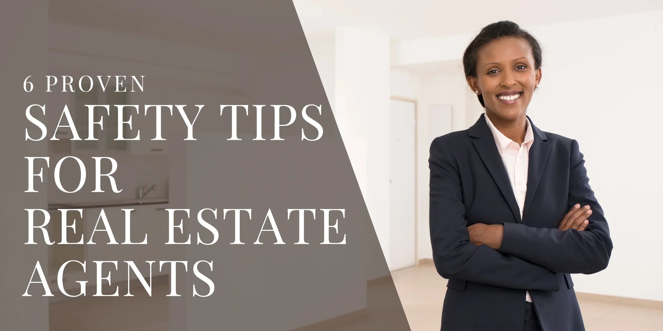 Professional real estate agent stands in an empty, well lit interior with arms crossed and a confident smile, wearing a dark blazer, with overlaid text reading 6 Proven Safety Tips for Real Estate Agents.