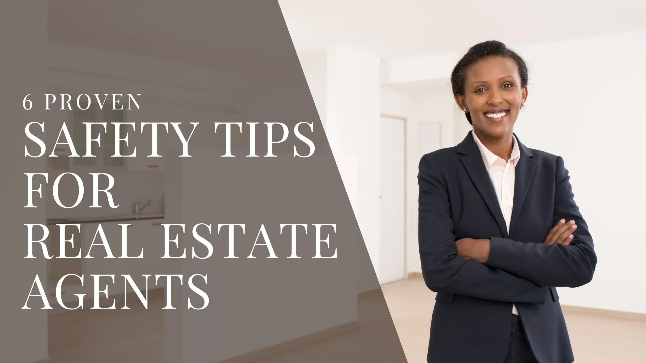 Professional real estate agent stands in an empty, well lit interior with arms crossed and a confident smile, wearing a dark blazer, with overlaid text reading 6 Proven Safety Tips for Real Estate Agents.