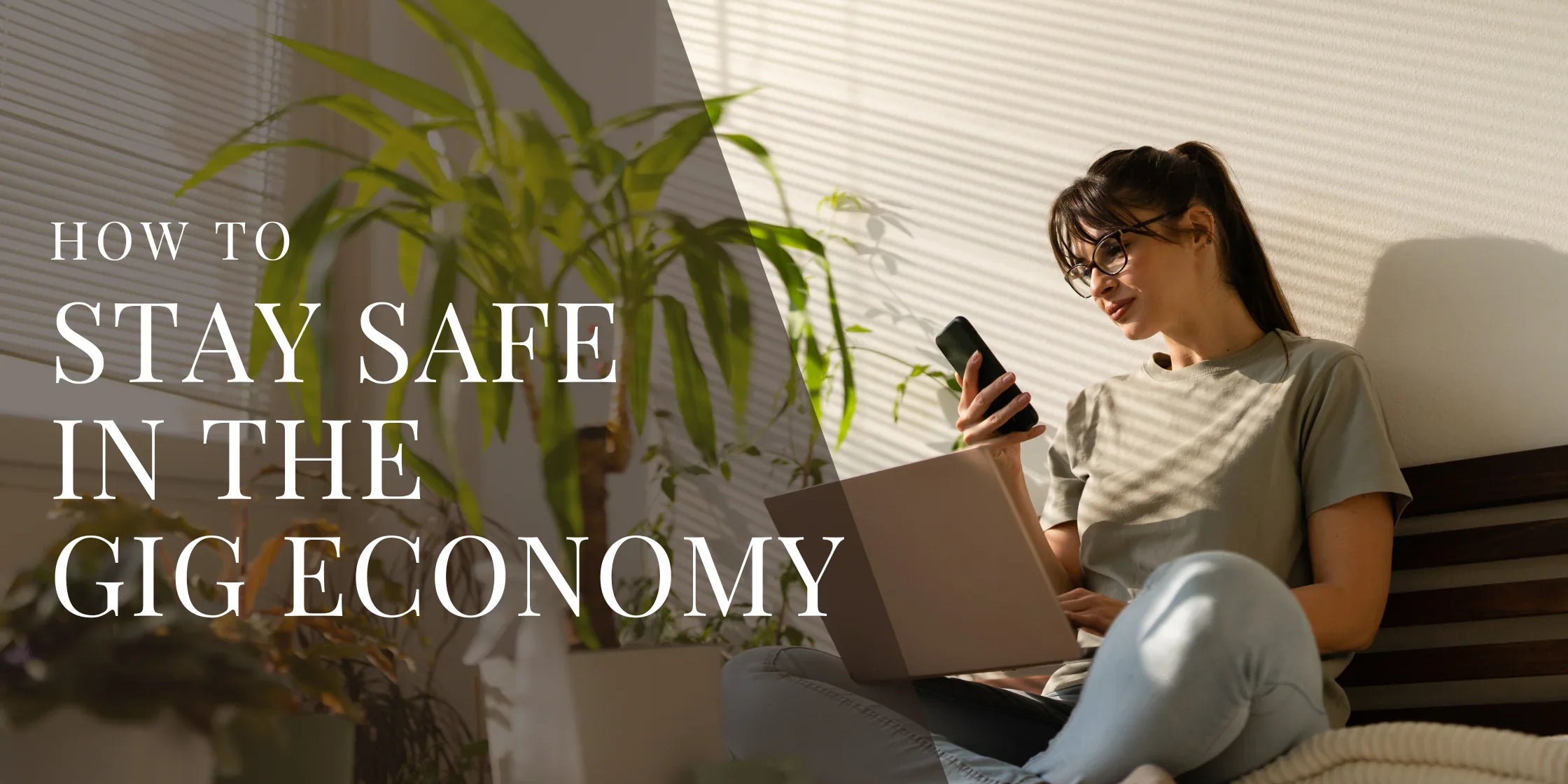 Woman sitting on a couch with a laptop on her lap and a phone in her hand in a sunlit room with overlaid text that reads How to Stay Safe in the Gig Economy.