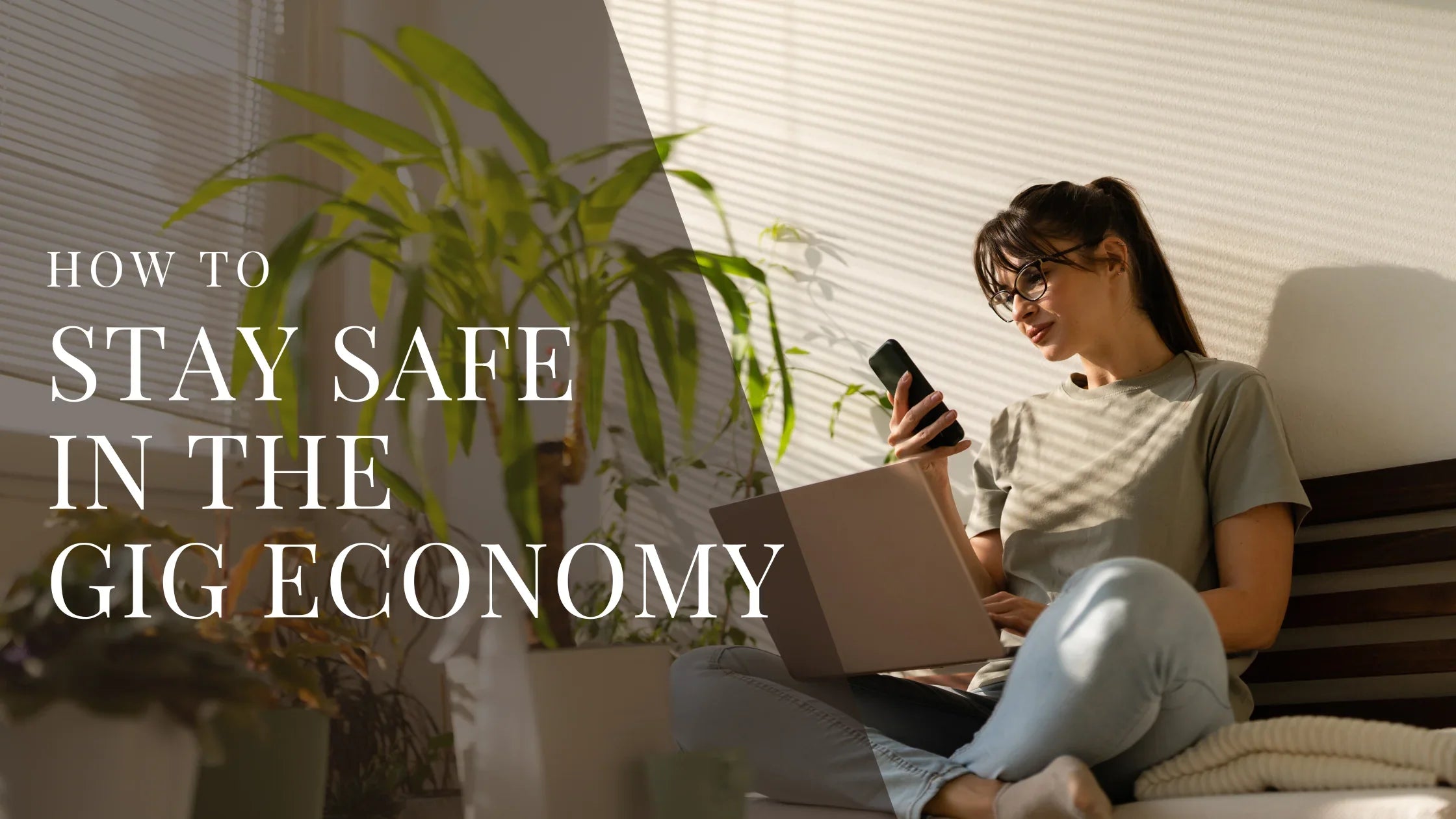 Woman sitting on a couch with a laptop on her lap and a phone in her hand in a sunlit room with overlaid text that reads How to Stay Safe in the Gig Economy.