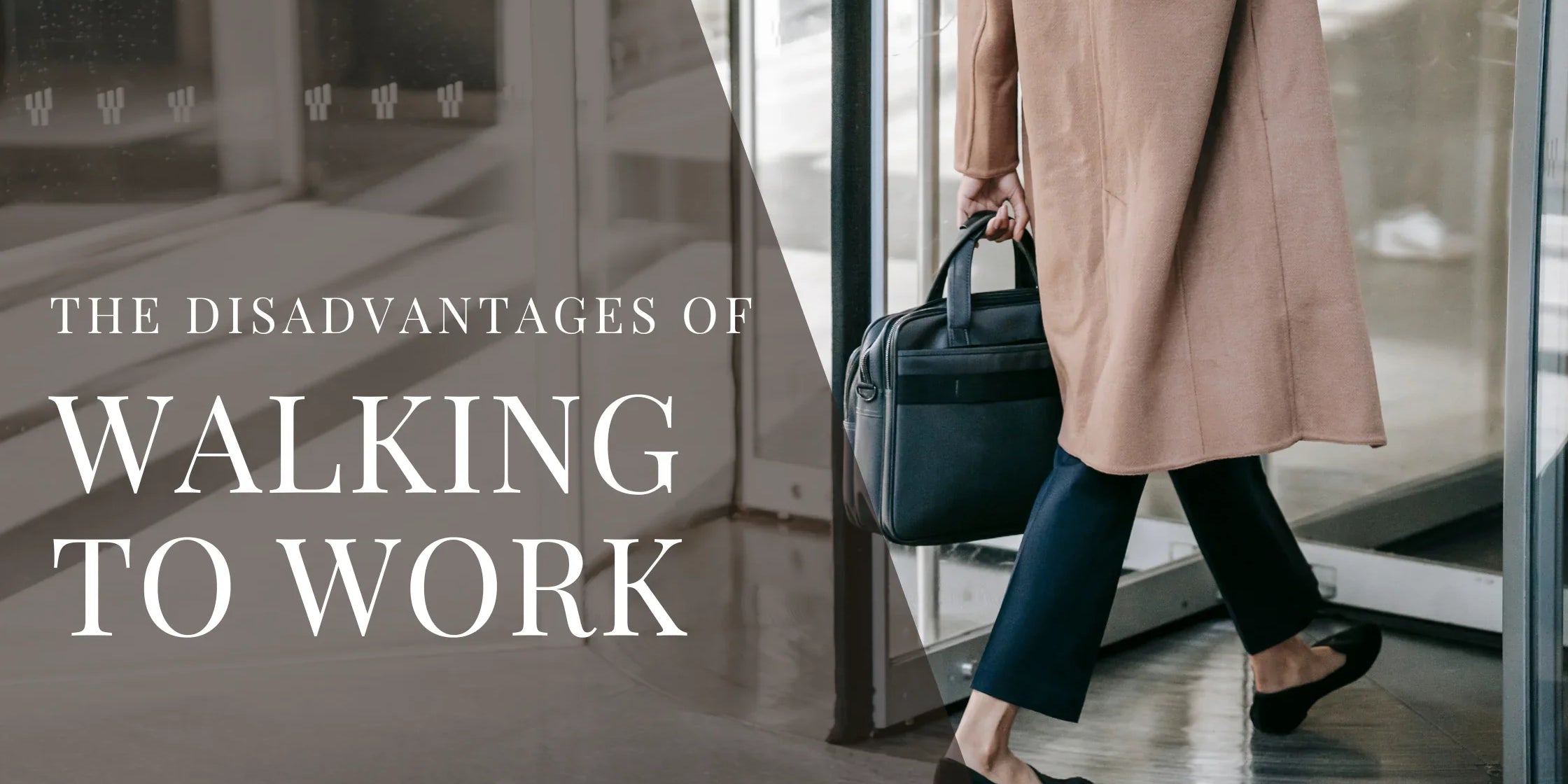 Person in a long coat carrying a black work bag while walking through a glass doorway with overlaid text that reads The Disadvantages of Walking to Work.